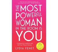 The Most Powerful Woman in the Room Is You : Command an Audience and Sell Your Way to Success