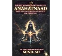 The Most Scientific Way to Meditate On ANAHATNAAD (OM): Based On Vedas, Upanishads, Physics, & Real Experiences