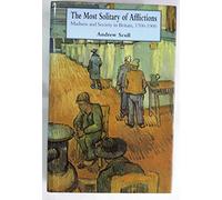 The Most Solitary of Afflictions - Madness & Society in Britain 1700-1900: Madness and Society in Britain, 1700-1900