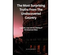 The Most Surprising Truths From The Undiscovered Country: Legends, Loss and the Making of the American West