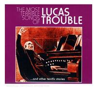 The Most Terrible Songs Of Lucas Trouble