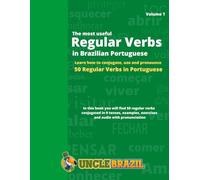The most useful Regular Verbs in Brazilian Portuguese: Learn how to conjugate, use and pronounce 50 regular verbs in Portuguese