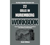 The Most Valuable Concepts from 22 Cells in Nuremberg Workbook: Discover How Douglas M. Kelley Explains the Psychology of Power, Obedience, and Moral Collapse