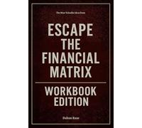The Most Valuable Ideas from Escape the Financial Matrix Workbook Edition: The Success Blueprint Within Vince Drellar's Teachings