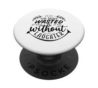 The Most Wasted Of Days Is One Without Laughter PopSockets Adhesive PopGrip
