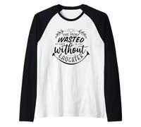 The Most Wasted of Days is One Without Laughter Raglan Baseball Tee