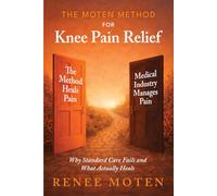The Moten Method for Knee Pain Relief: Why Standard Care Fails and What Actually Heals