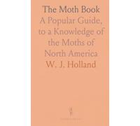 The Moth Book: A Popular Guide, to a Knowledge of the Moths of North America