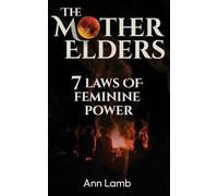 The Mother Elders: 7 Laws of Feminine Power