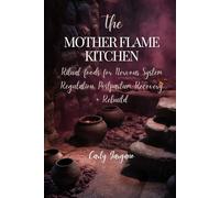The Mother Flame Kitchen: Ritual Foods for Nervous System Regulation, Postpartum Recovery and Rebuild