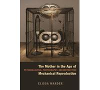 The Mother in the Age of Mechanical Reproduction: Psychoanalysis, Photography, Deconstruction