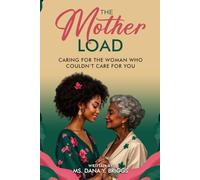 The Mother Load: Caring for the Woman Who Couldn't Care for You