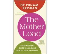 The Mother Load : Every Mother’s Guide to Juggling Health, Life & Happiness