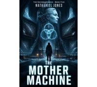 The Mother Machine: 5 (The Second Genesis)