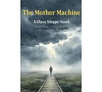 The Mother Machine: A Glass Steppe Novel (Echo Steppe Trilogy)