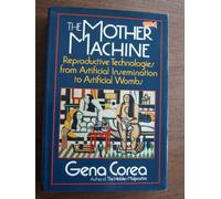 The Mother Machine: Reproductive Technologies from Artificial Insemination to Artificial Wombs