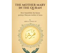 The Mother Mary in the Quran: How beautifully the Quran portrays Maryam mother of Jesus