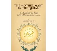 The Mother Mary in the Quran: How beautifully the Quran portrays Maryam mother of Jesus