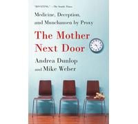 The Mother Next Door : Medicine, Deception, and Munchausen by Proxy