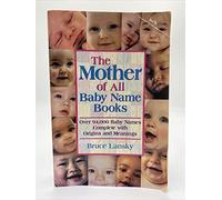 The Mother of All Baby Name Books: Over 94,000 Baby Names Complete With Origins and Meanings
