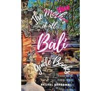 The Mother of all Bali Guide Books: Be a Guest, not a Tourist (Ibu Chronicles)