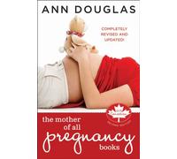 The Mother of All Pregnancy Books: An All-Canadian Guide to Conception, Birth and Everything In Between
