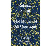 The Mother of All Questions: Further Feminisms