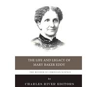 The Mother of Christian Science: The Life and Legacy of Mary Baker Eddy