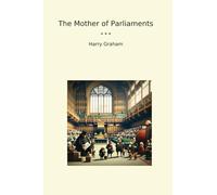 The Mother of Parliaments (Classic Books)