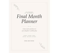 The Mother of the Bride's Final Month Planner: A Four-Week Wedding Countdown for the Mother of the Bride - Checklists, Vendor Directory, Flowers, Catering, Seating, Day-Of Timeline and Room to Write