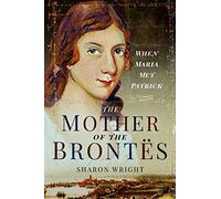 The Mother of the Brontës: When Maria Met Patrick