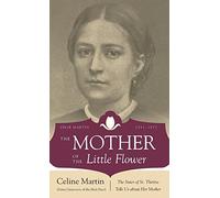 The Mother of the Little Flower: Zelie Martin (1831-1877)