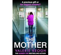 The Mother: The addictive, pulse-pounding thriller from #1, MILLION-COPY BESTSELLER Valerie Keogh