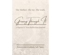 The Mother, The Me: Growing Through It: A Parent & Teen Shared Reflection Journal
