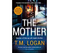 The Mother : The relentlessly gripping, utterly unmissable Sunday Times bestselling thriller - guaranteed to keep you up all night