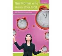 The Mother Who Seeks After God: Daily Devotions for Busy Mums (Focus for Women)