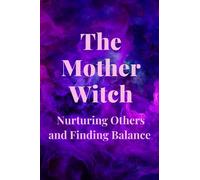 The Mother Witch: Nurturing Others and Finding Balance