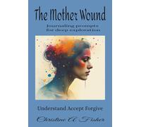 The Mother Wound: Journaling prompts for deep exploration