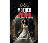 The Mother Wound: Unpacking the Pain