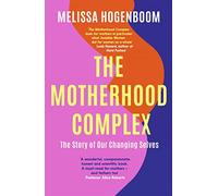 The Motherhood Complex: The Story of Our Changing Selves