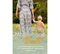 The Motherhood Reset: A Clinical Psychologist's Guide to Finding Calm, Confidence and Contentment in Motherhood: 1 (Vibrant Mamas Series)