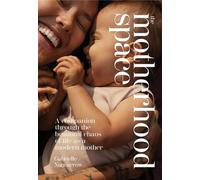 The Motherhood Space: Guiding You Through the Seasons of Motherhood: A Companion Through the Beautiful Chaos of Life as a Modern Mother