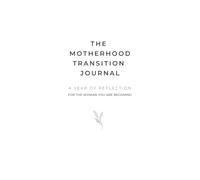 The Motherhood Transition Journal: Weekly Reflections for New Moms Finding Their Way After Birth