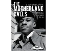 The Motherland Calls: Britain's Black Servicemen & Women, 1939-45: Britain's Black Servicemen and Women 1939-45