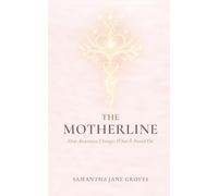 The Motherline: How Awareness Changes What Is Passed On