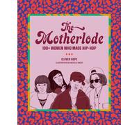 The Motherlode : 100+ Women Who Made Hip-Hop