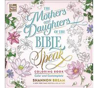 The Mothers and Daughters of the Bible Speak Coloring Book: Color and Contemplate (Women of the Bible Coloring Books)