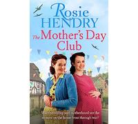 The Mother's Day Club : the uplifting family saga that celebrates friendship in wartime Britain