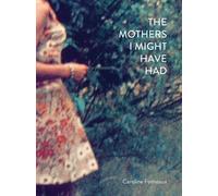 The Mothers I Might Have Had