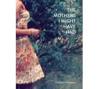 The Mothers I Might Have Had
